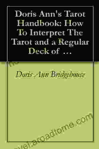 Doris Ann S Tarot Handbook: How To Interpret The Tarot And A Regular Deck Of Playing Cards