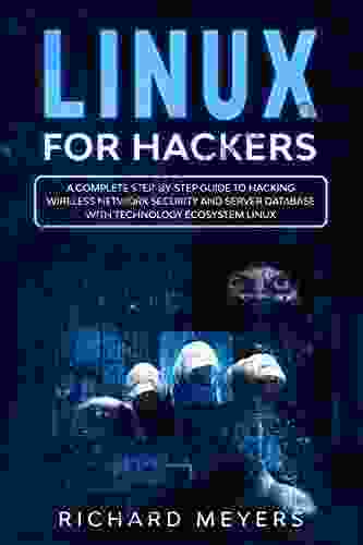 Linux for Hackers: A Complete Step by Step Guide to Hacking Wireless Network Security and Server Database with Technology Ecosystem Linux