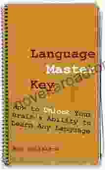 Language Master Key: How To Unlock Your Brain S Ability To Learn Any Language