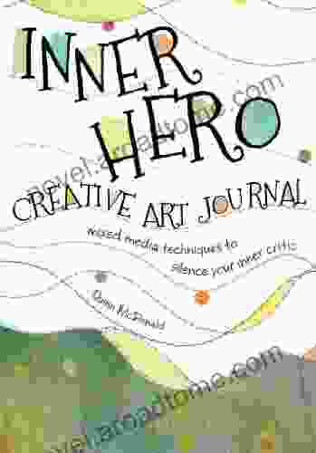 Inner Hero Creative Art Journal: Mixed Media Messages To Silence Your Inner Critic