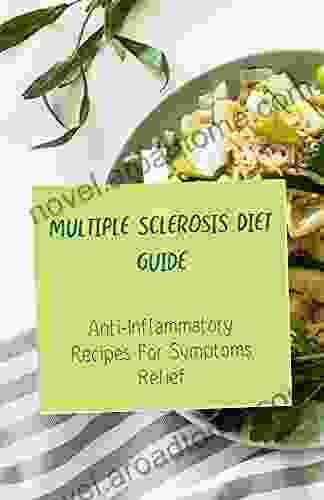 Multiple Sclerosis Diet Guide: Anti Inflammatory Recipes For Symptoms Relief