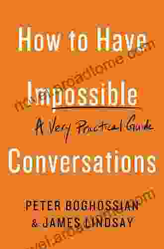 How to Have Impossible Conversations: A Very Practical Guide