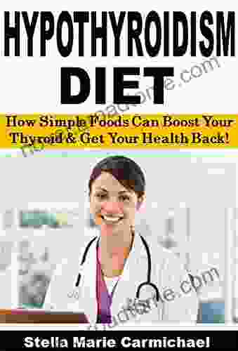 Hypothyroidism Diet: How Simple Foods Can Boost Your Thyroid Get Your Health Back