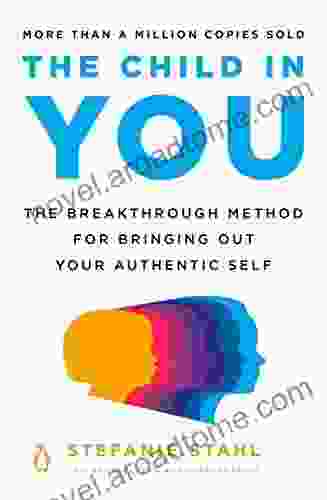 The Child in You: The Breakthrough Method for Bringing Out Your Authentic Self