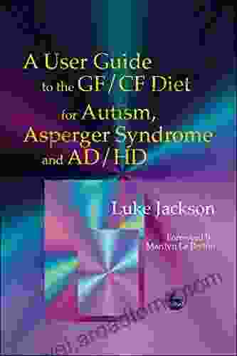 A User Guide To The GF/CF Diet For Autism Asperger Syndrome And AD/HD