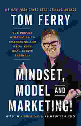 Mindset Model And Marketing : The Proven Strategies To Transform And Grow Your Real Estate Business