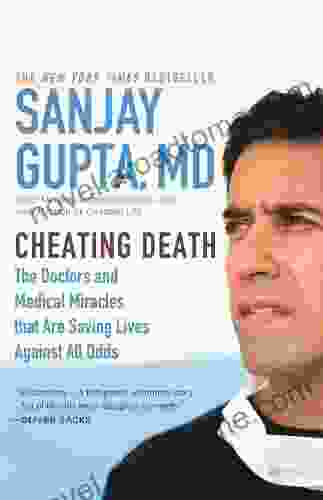 Cheating Death: The Doctors And Medical Miracles That Are Saving Lives Against All Odds