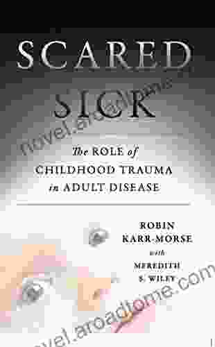 Scared Sick: The Role of Childhood Trauma in Adult Disease