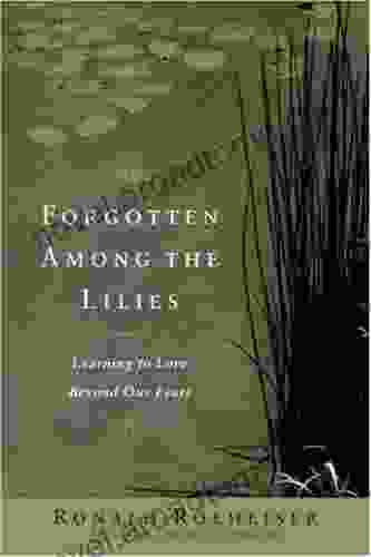 Forgotten Among the Lilies: Learning to Love Beyond Our Fears