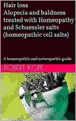 Hair loss Alopecia and baldness treated with Homeopathy and Schuessler salts (homeopathic cell salts): A homeopathic and naturopathic guide