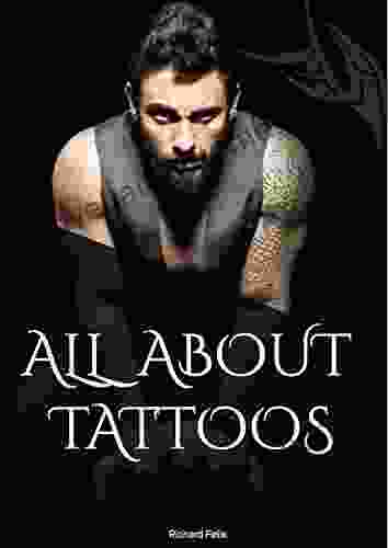 All About Tattoos Richard Felix