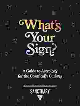 What S Your Sign?: A Guide To Astrology For The Cosmically Curious