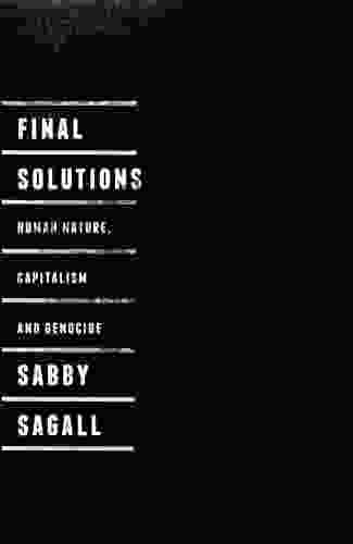 Final Solutions: Human Nature Capitalism and Genocide