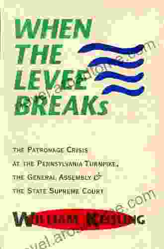 When the Levee Breaks: The Patronage Crisis at the Pennsylvania Turnpike the General Assembly the State Supreme Court