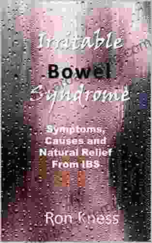 Irritable Bowel Syndrome: Symptoms Causes and Natural Relief From IBS