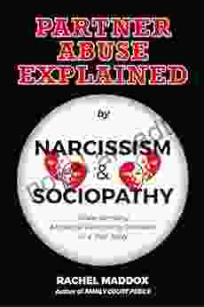 Partner Abuse Explained By Narcissism And Sociopathy: Understanding Antisocial Personality Disorders In A True Story