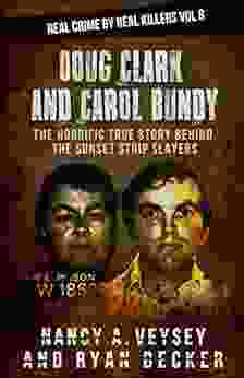 Doug Clark And Carol Bundy: The Horrific True Story Behind The Sunset Strip Slayers (Real Crime By Real Killers 8)