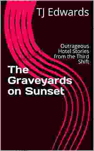 The Graveyards On Sunset: Outrageous Hotel Stories From The Third Shift