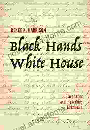 Black Hands White House: Slave Labor And The Making Of America