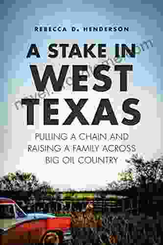 A Stake in West Texas: Pulling a Chain and Raising a Family Across Big Oil Country