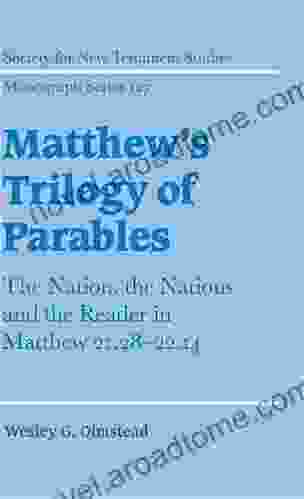 Matthew s Trilogy of Parables: The Nation the Nations and the Reader in Matthew 21:28 22:14 (Society for New Testament Studies Monograph 127)