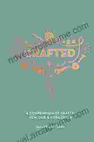 Crafted: A Compendium Of Crafts: New Old And Forgotten