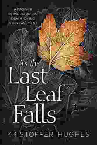 As The Last Leaf Falls: A Pagan S Perspective On Death Dying Bereavement