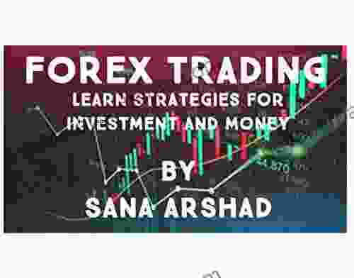 FOREX TRADING: Learn Strategies For Investment And Money Management