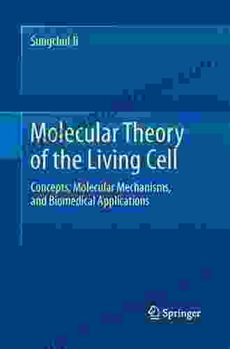 Molecular Theory Of The Living Cell: Concepts Molecular Mechanisms And Biomedical Applications