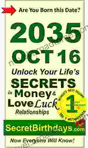 Born 2035 Oct 16? Your Birthday Secrets to Money Love Relationships Luck: Fortune Telling Self Help: Numerology Horoscope Astrology Zodiac Destiny Science Metaphysics (20351016)