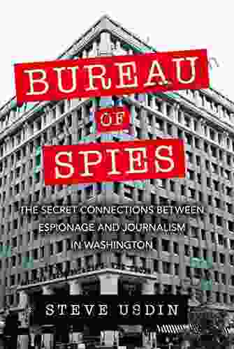 Bureau of Spies: The Secret Connections between Espionage and Journalism in Washington