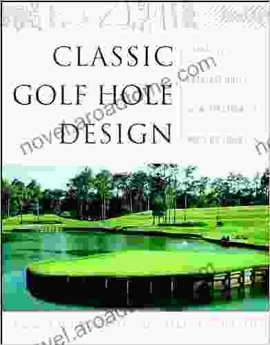 Classic Golf Hole Design: Using The Greatest Holes As Inspiration For Modern Courses