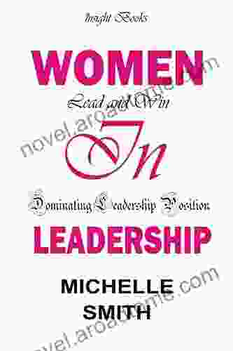 Women In Leadership: Lead And Win: Dominating Leadership Position
