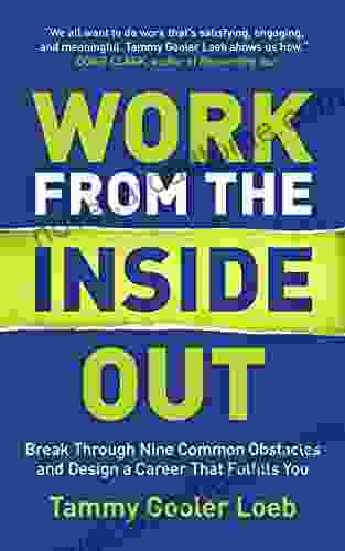 Work From The Inside Out: Break Through Nine Common Obstacles And Design A Career That Fulfills You