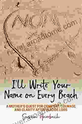 I Ll Write Your Name On Every Beach: A Mother S Quest For Comfort Courage And Clarity After Suicide Loss