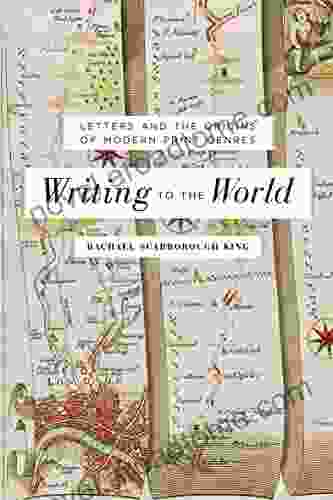 Writing To The World: Letters And The Origins Of Modern Print Genres